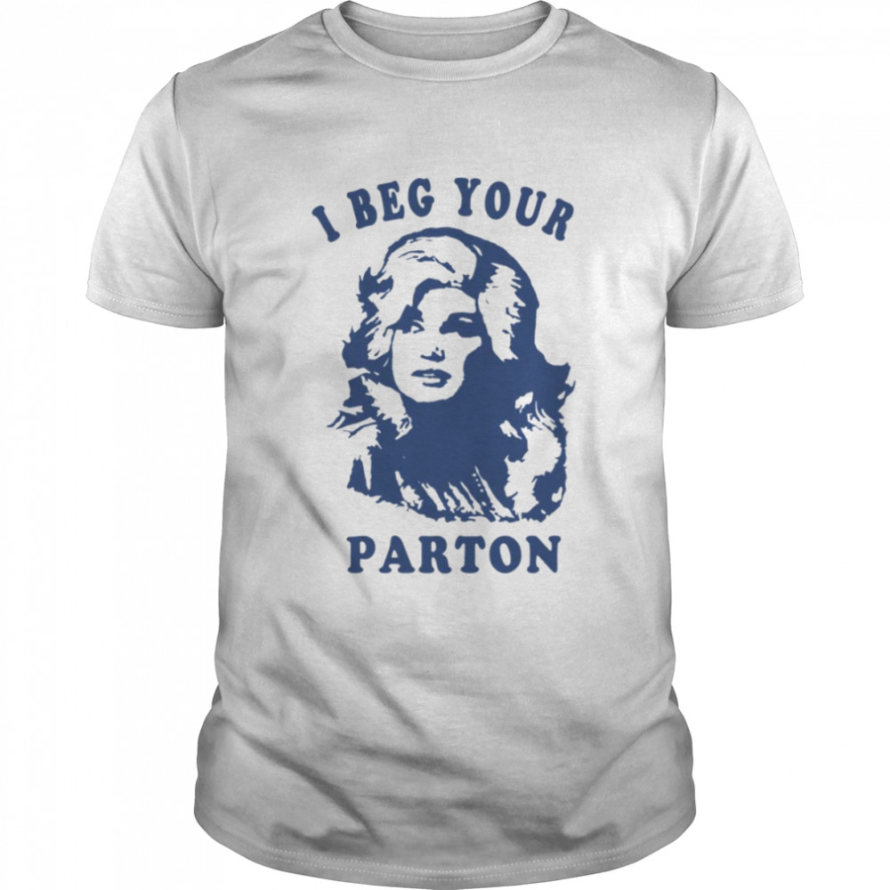 I Beg Your Parton Retro shirt