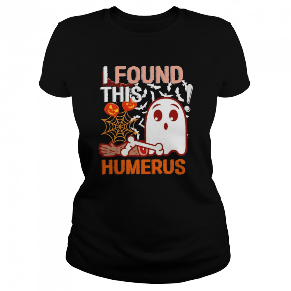 I Found This Humerus Boo Ghost Halloween T- Classic Women's T-shirt