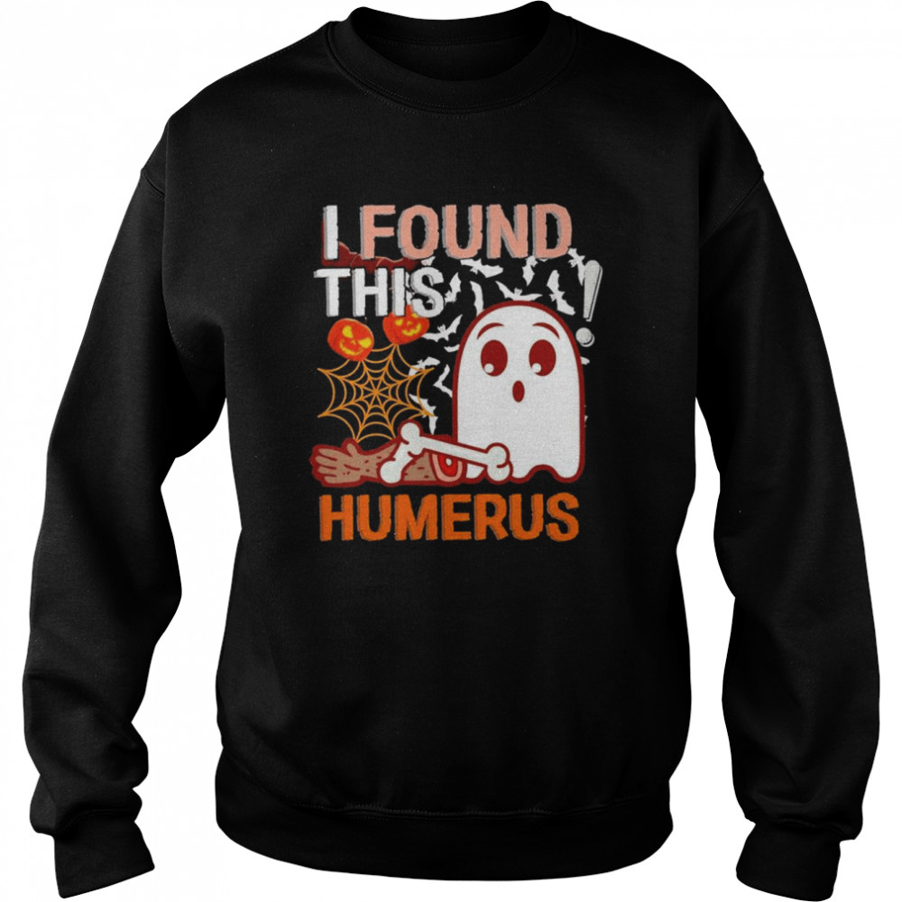 I Found This Humerus Boo Ghost Halloween T- Unisex Sweatshirt