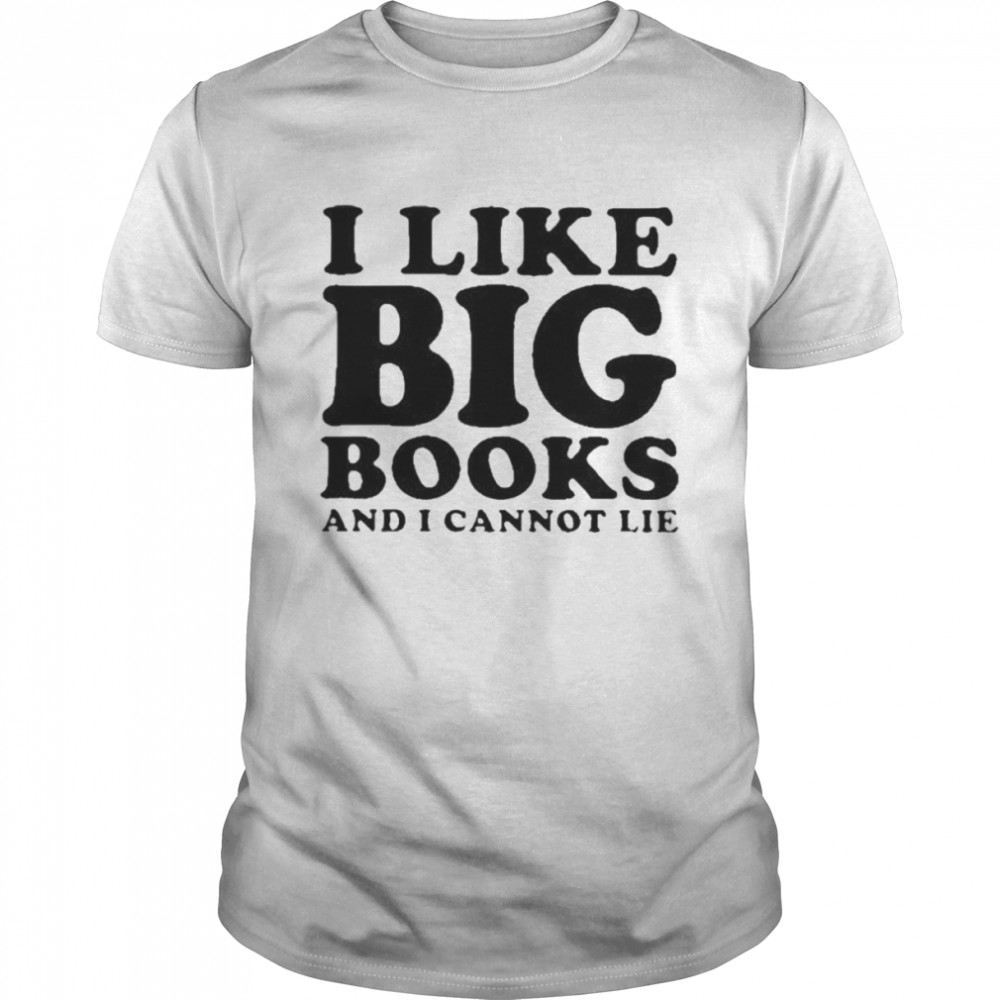 I Like Big Books And I Cannot Lie  Classic Men's T-shirt