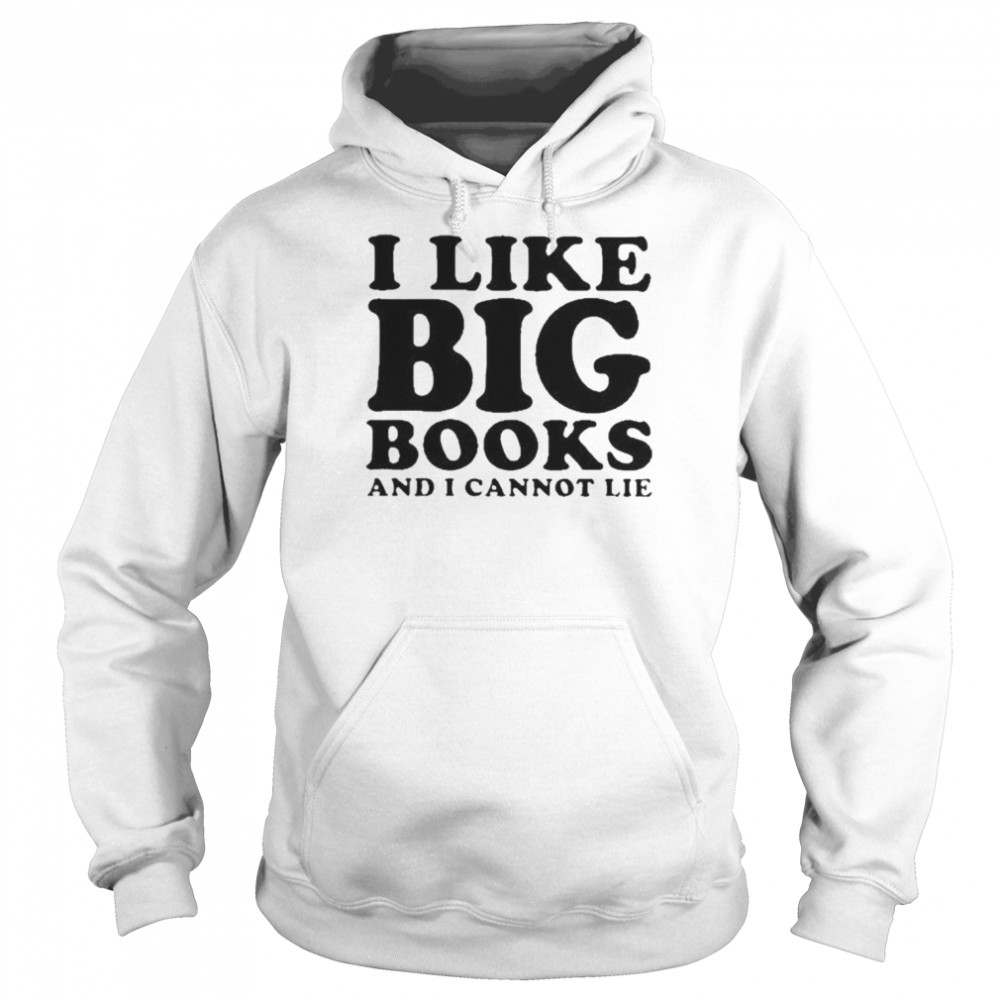 I Like Big Books And I Cannot Lie  Unisex Hoodie