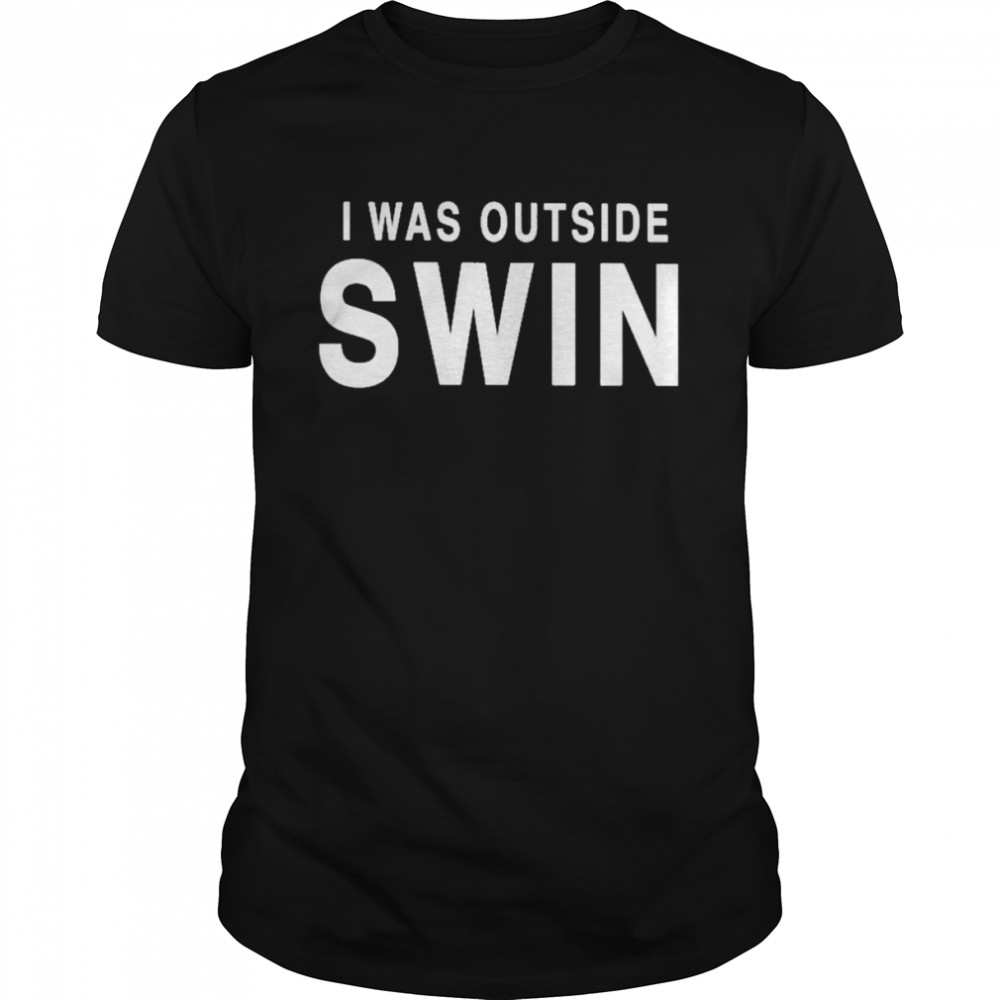 I Was Outside Swin T- Classic Men's T-shirt