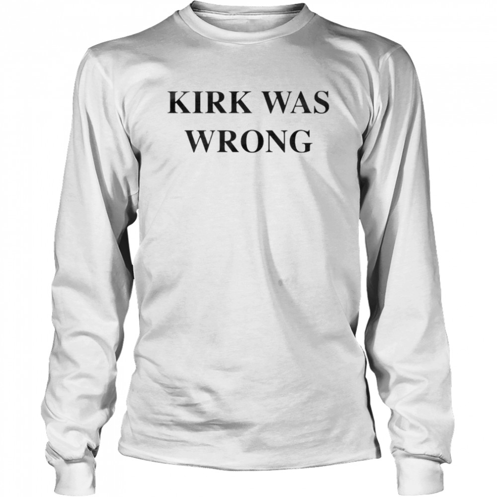 Kirk was wrong T-shirt Long Sleeved T-shirt