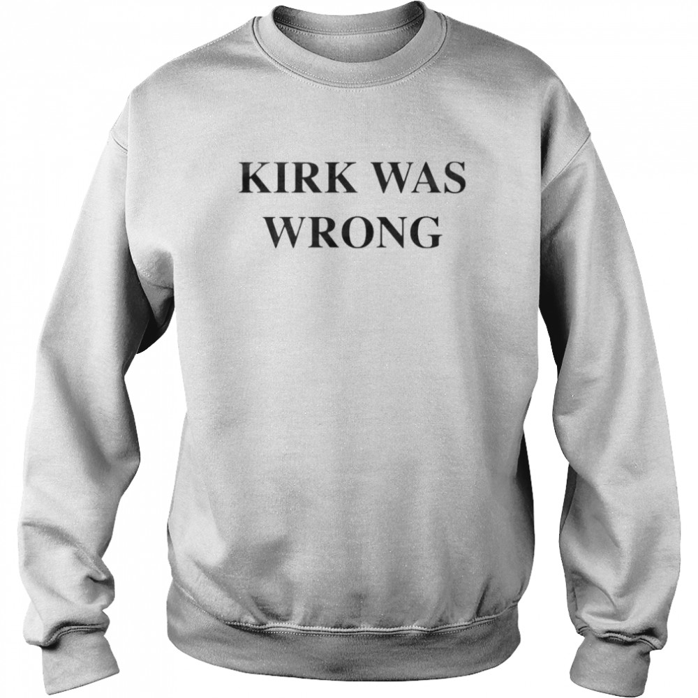 Kirk was wrong T-shirt Unisex Sweatshirt