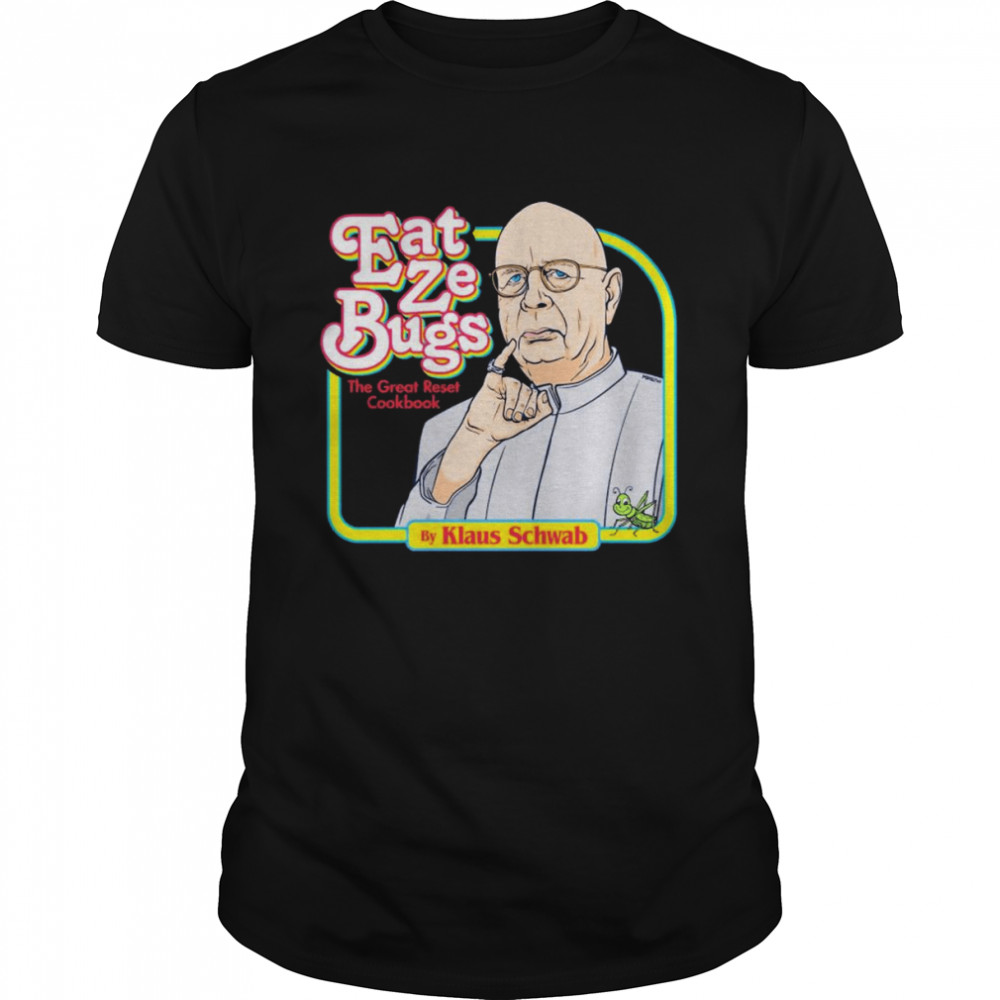 Klaus Schwab Eat Ze Bugs Great Reset Cookbook Shirt