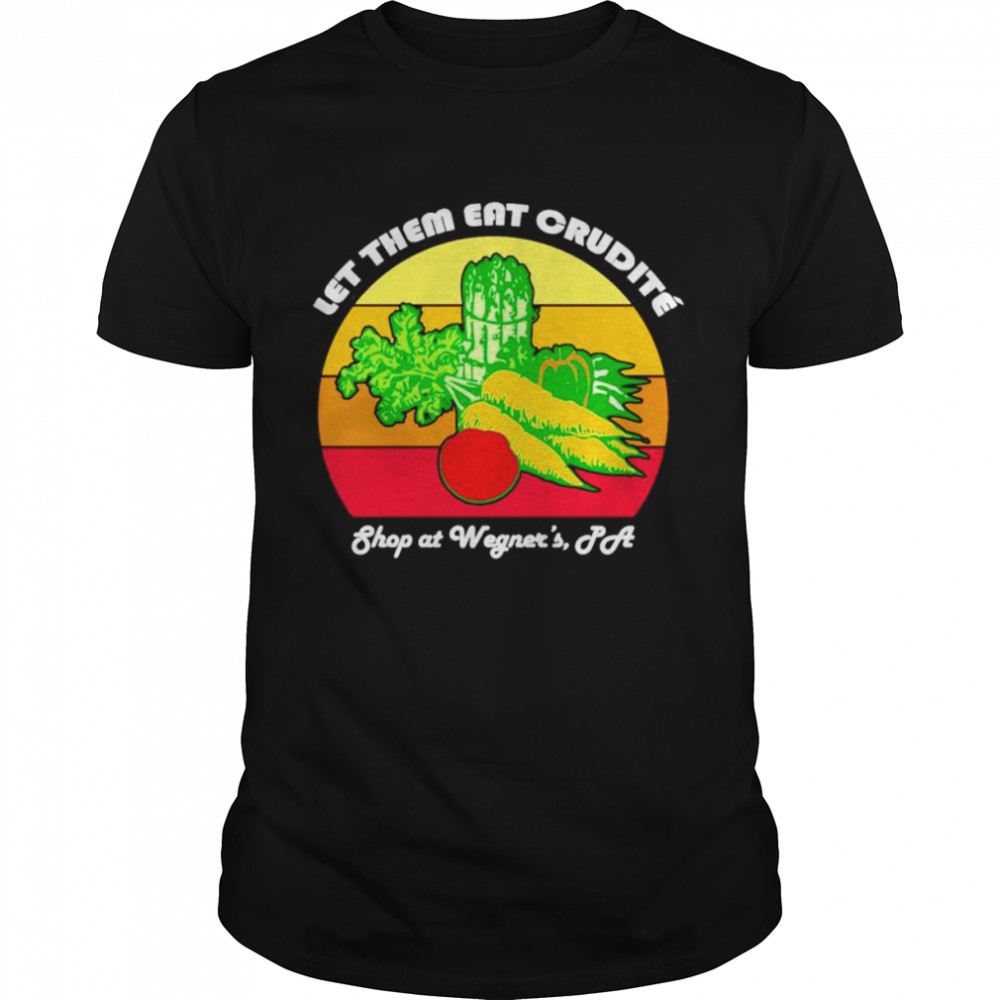 Let them eat crudite wegner’s vintage shirt