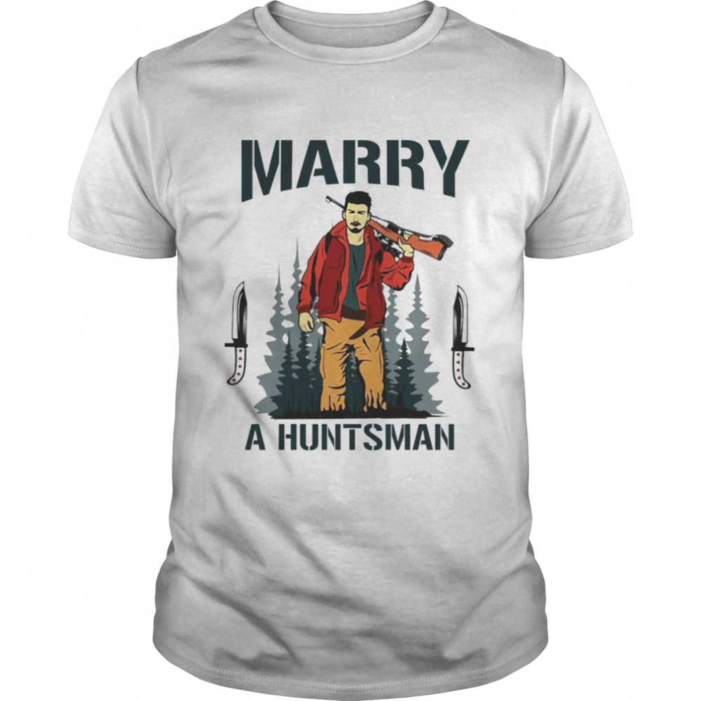 Marry a huntsman shirt