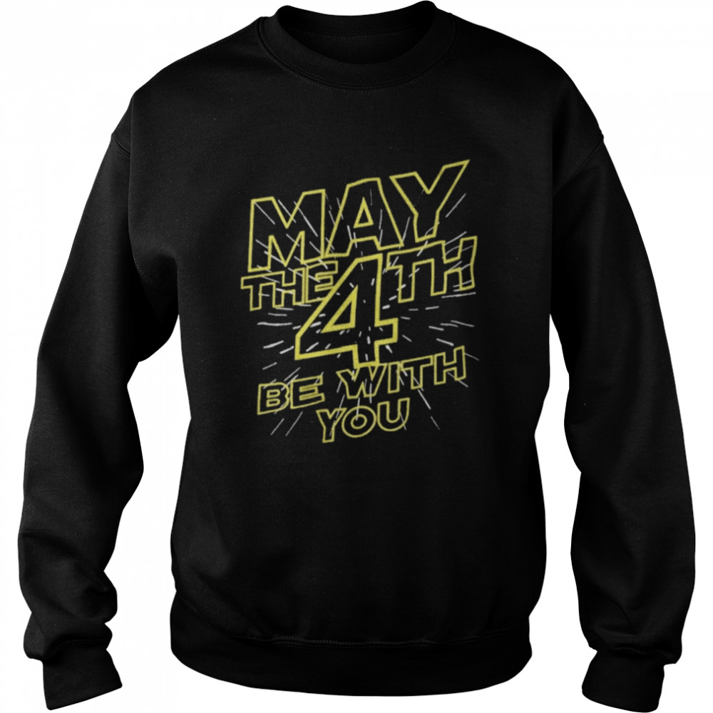 May The 4th Be With You T- Unisex Sweatshirt
