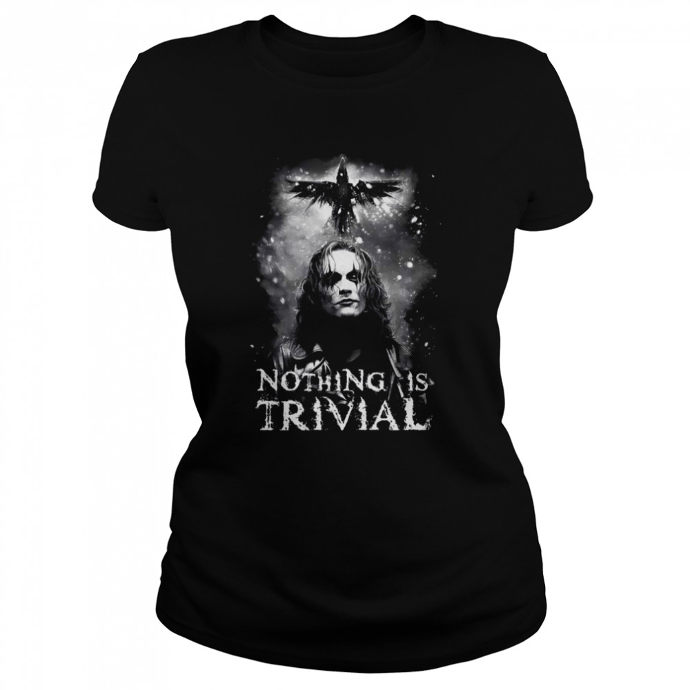 Nothing Is Trivial The Crow shirt Classic Women's T-shirt