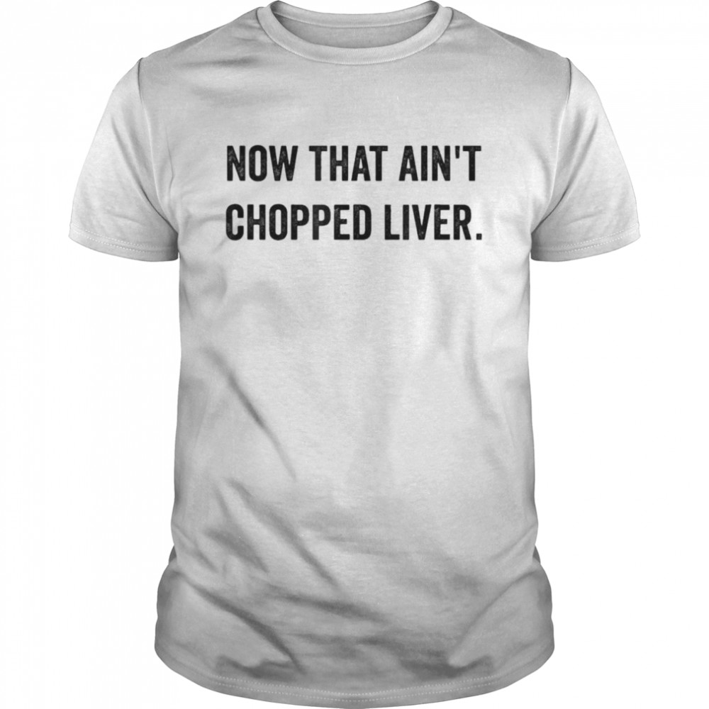 Now That Ain’t Chopped Liver Trump 2024 Political Cute Meme T- Classic Men's T-shirt