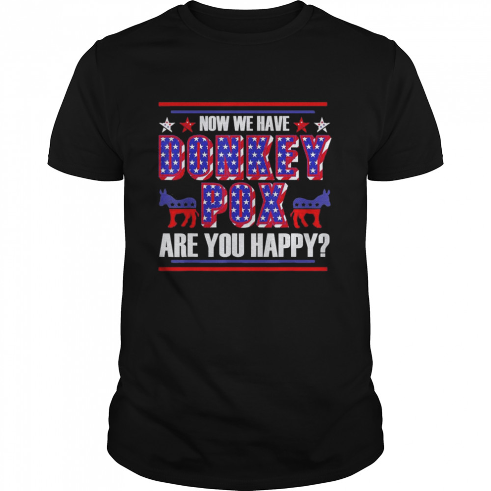 Now We Have Donkey Pox Are You Happy Trump 2024 T-Shirt