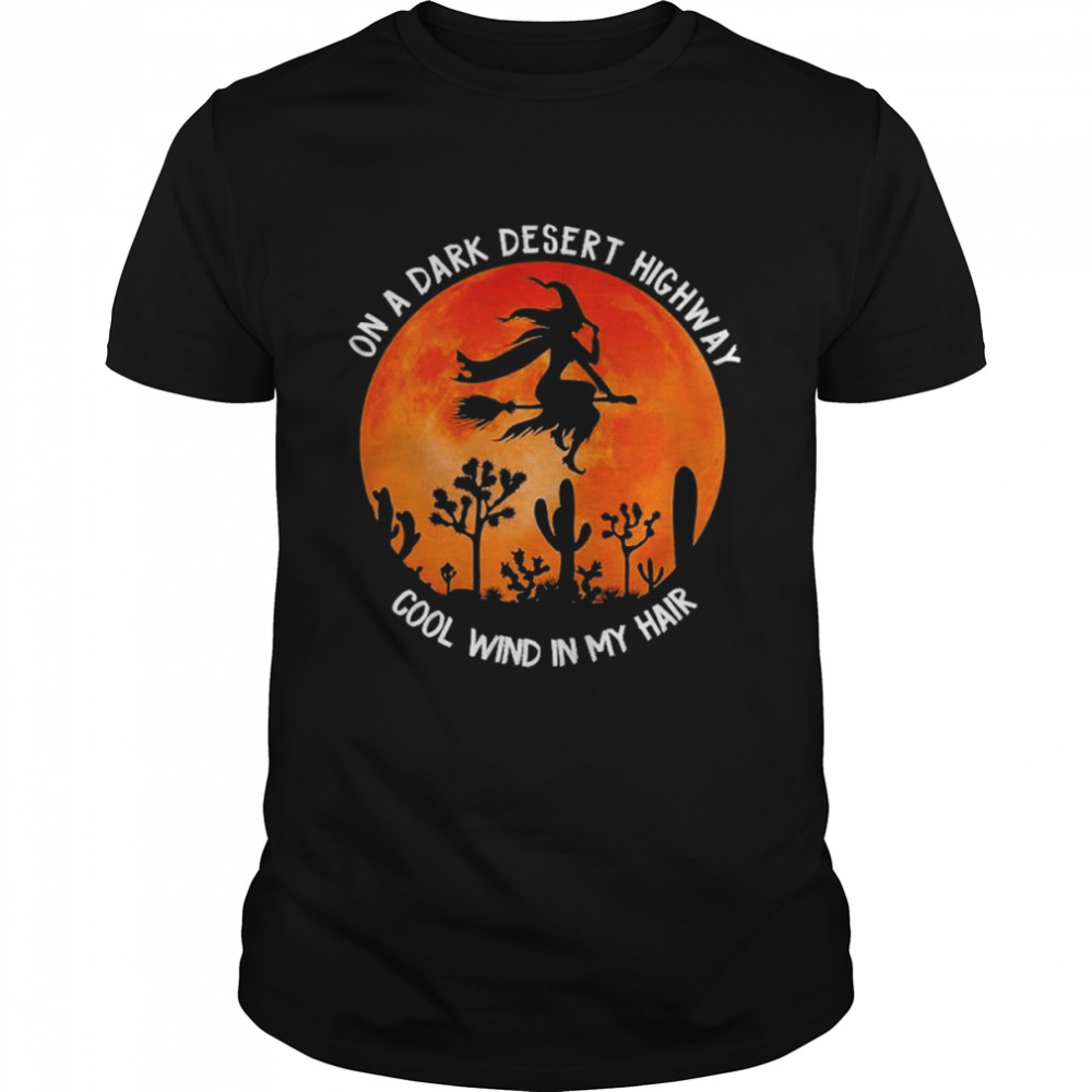 On A Dark Desert Highway Cold Wind In My Hair Halloween T-Shirt