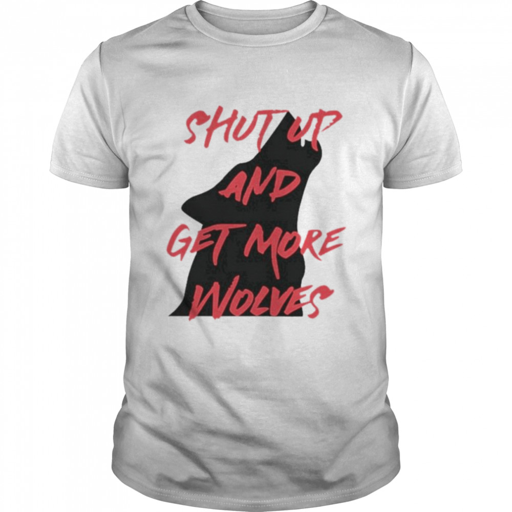 Shut up and get more wolves shirt Classic Men's T-shirt