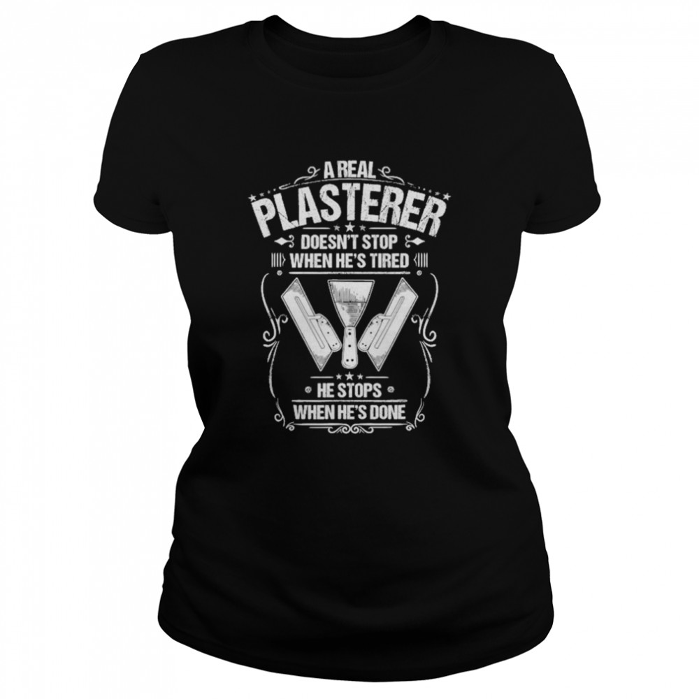 Stuccoer When He’s Done Plasterer  Classic Women's T-shirt
