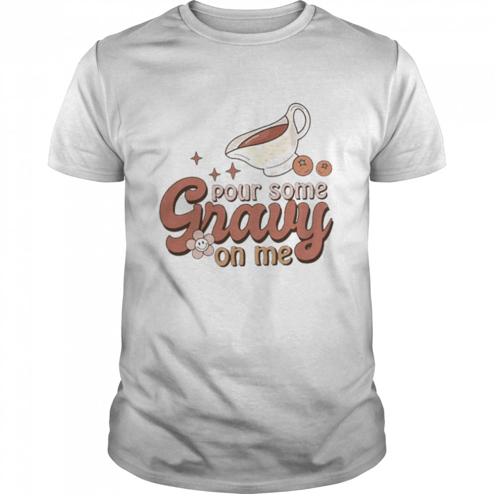 Thanksgiving Pour Some Gravy On Me  Classic Men's T-shirt