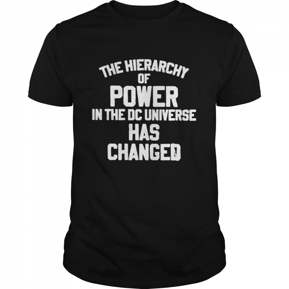 The Hierarchy Of Power In The Dc Universe Has Changed  Classic Men's T-shirt