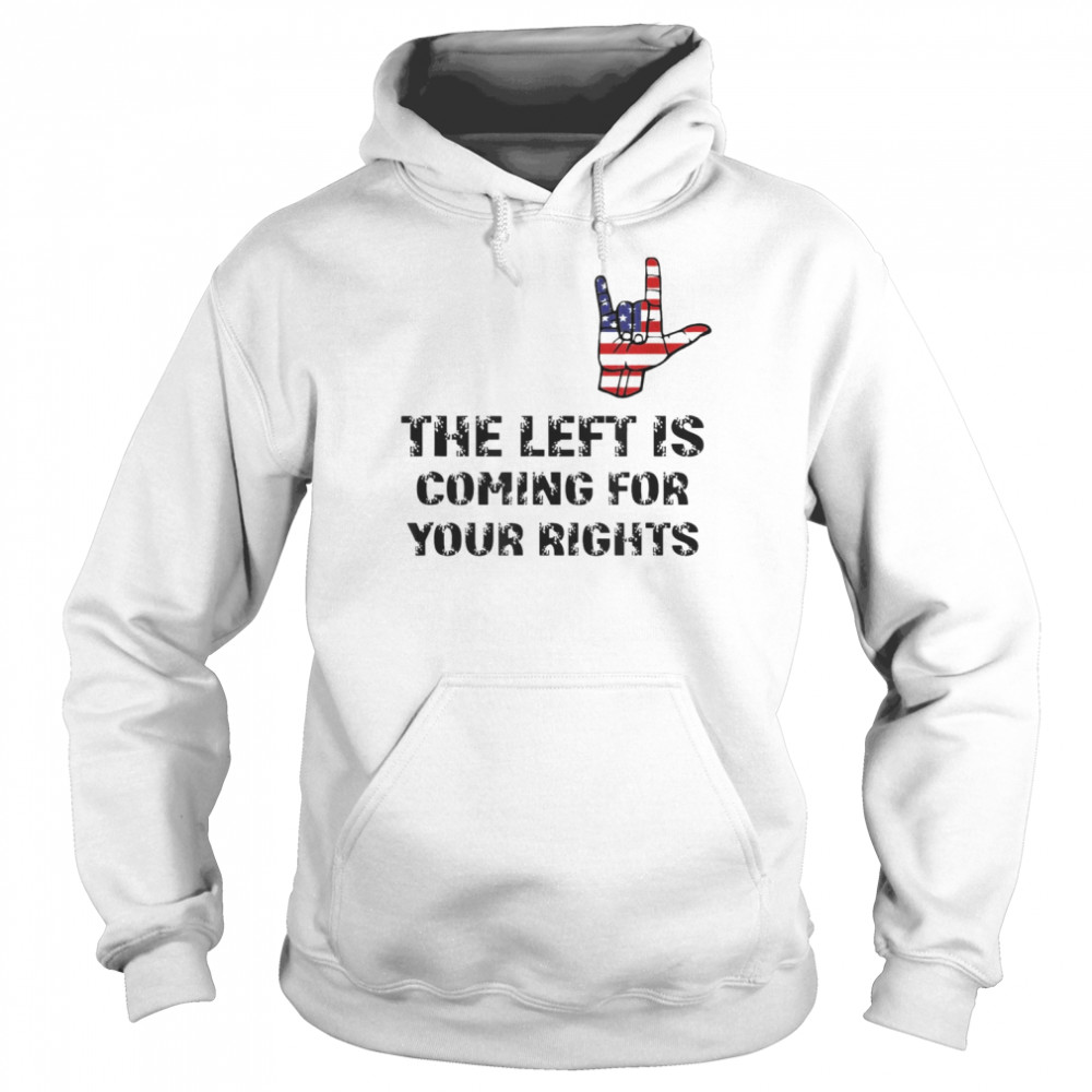 The Left Is Coming For Your Rights Inspiration Quote T- Unisex Hoodie