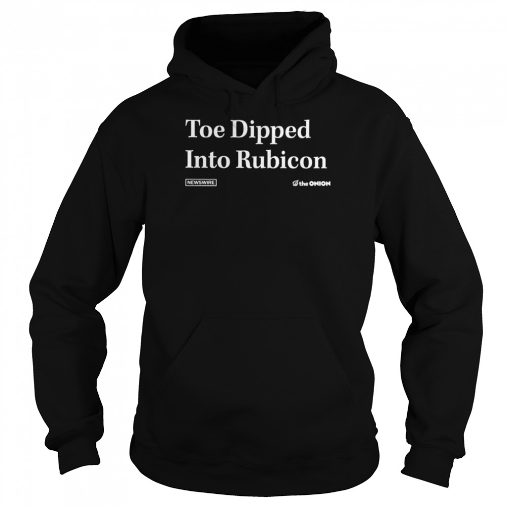 Toe dipped into rubicon shirt Unisex Hoodie