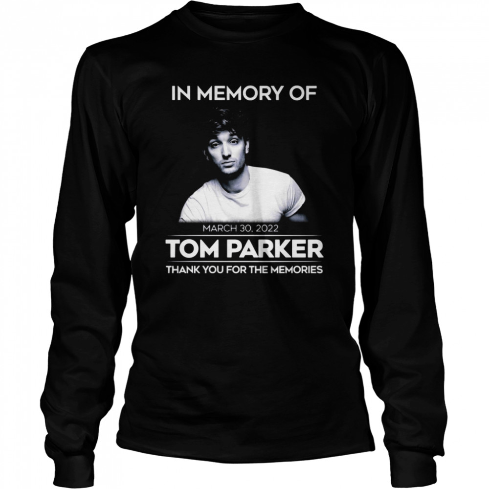 Tom Parker Singer The Wanted Rip 2022 shirt Long Sleeved T-shirt