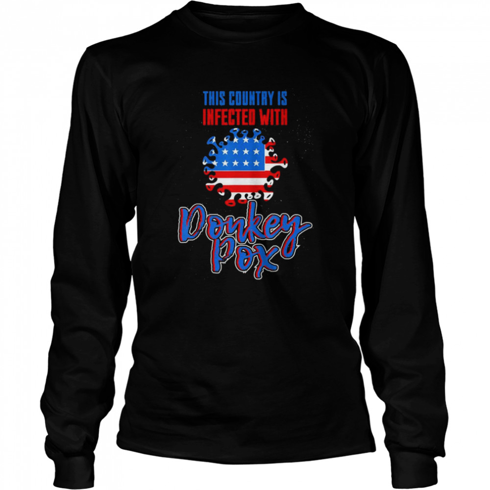 Trump 2024 This country Is Infected With Donkey Pox T- Long Sleeved T-shirt