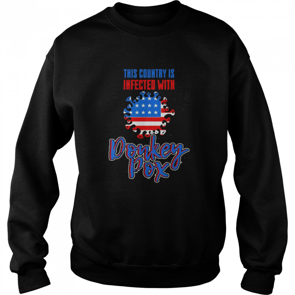 Trump 2024 This country Is Infected With Donkey Pox T- Unisex Sweatshirt