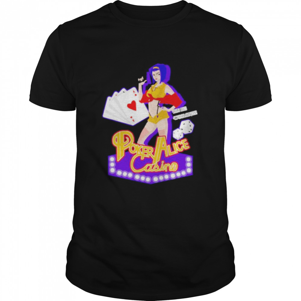 Win big woolongs poker alice casino cowboy bebop faye valentine shirt