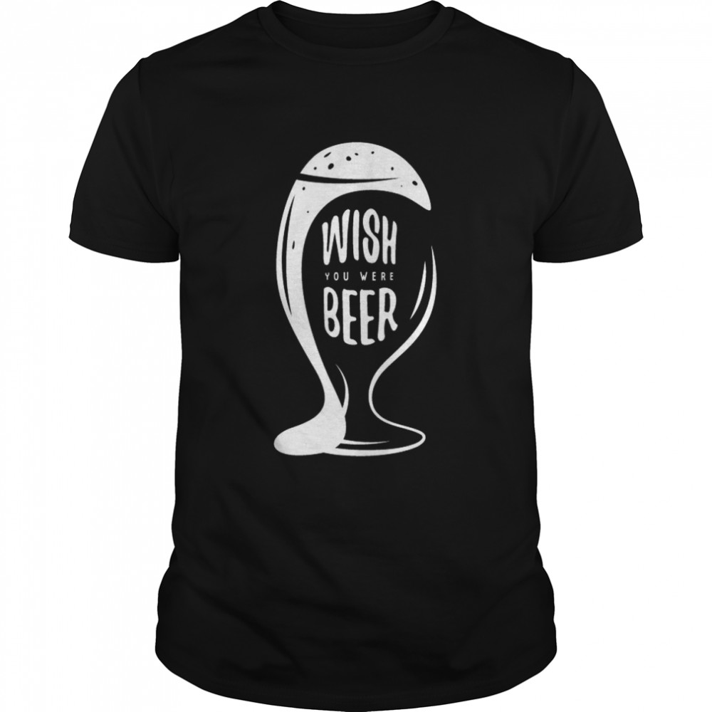 Wish You Were Beer shirt Classic Men's T-shirt