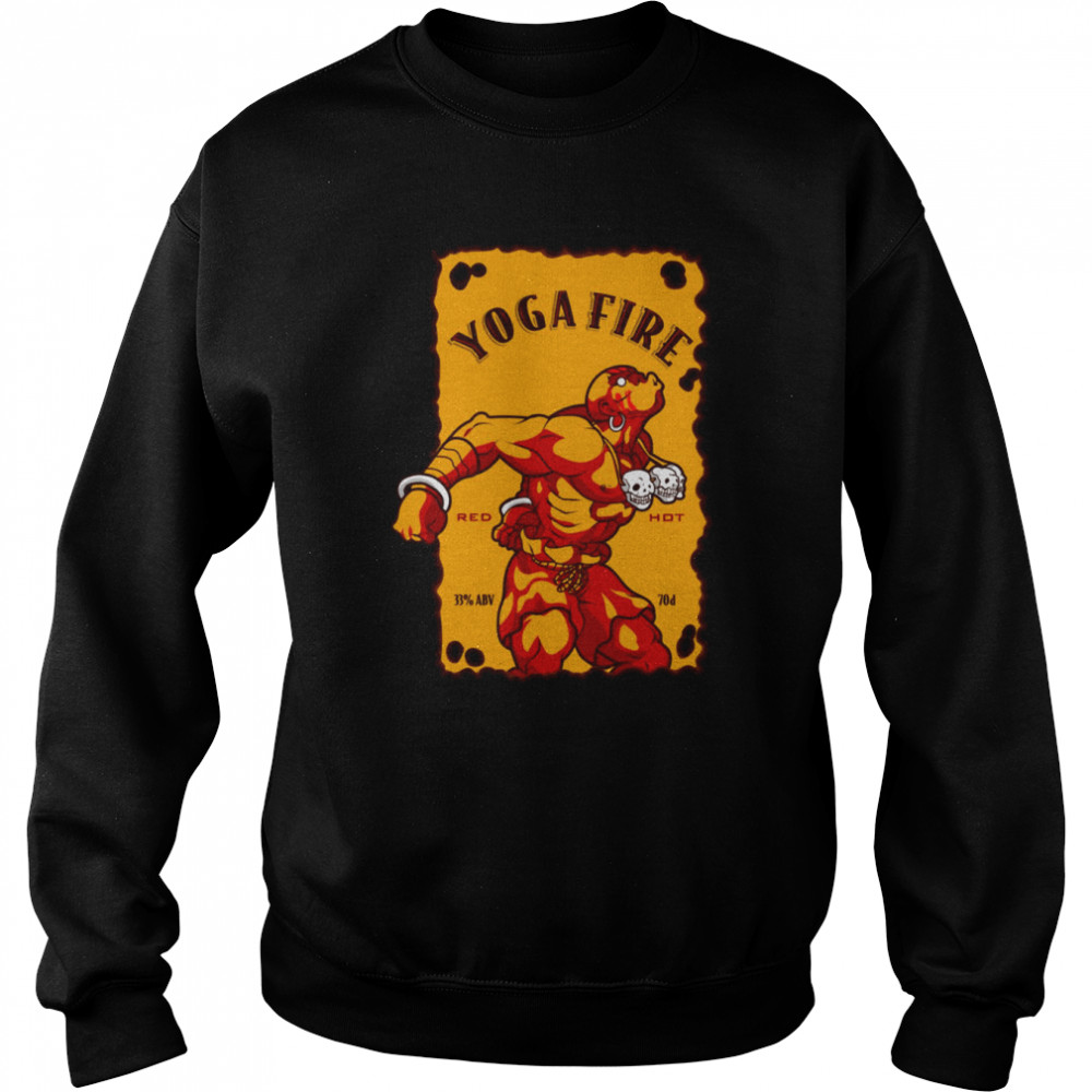 Yoga Fire Red Hot Liqueur Blended With Ciinnamon & Whiskey Dhalsim Street Fighter shirt Unisex Sweatshirt