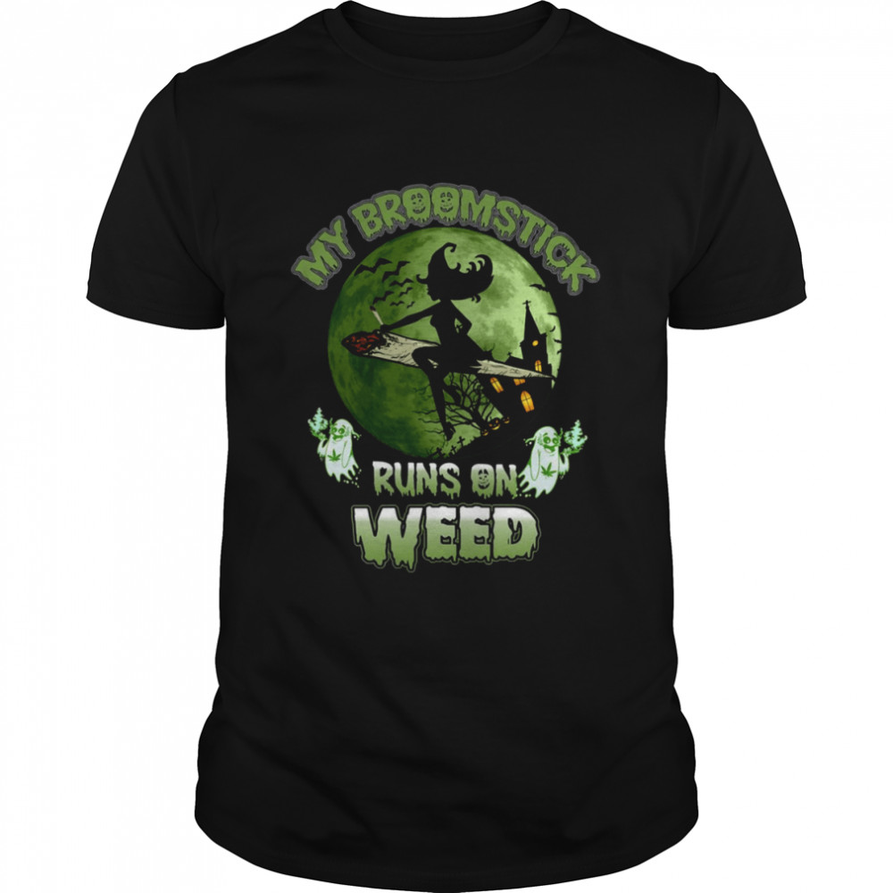 My Broomstick Runs On Weed Happy Halloween I Love Halloween shirt