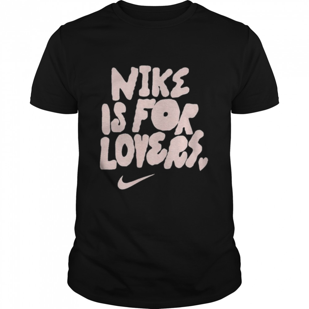 Nike Is For Lovers Shirt