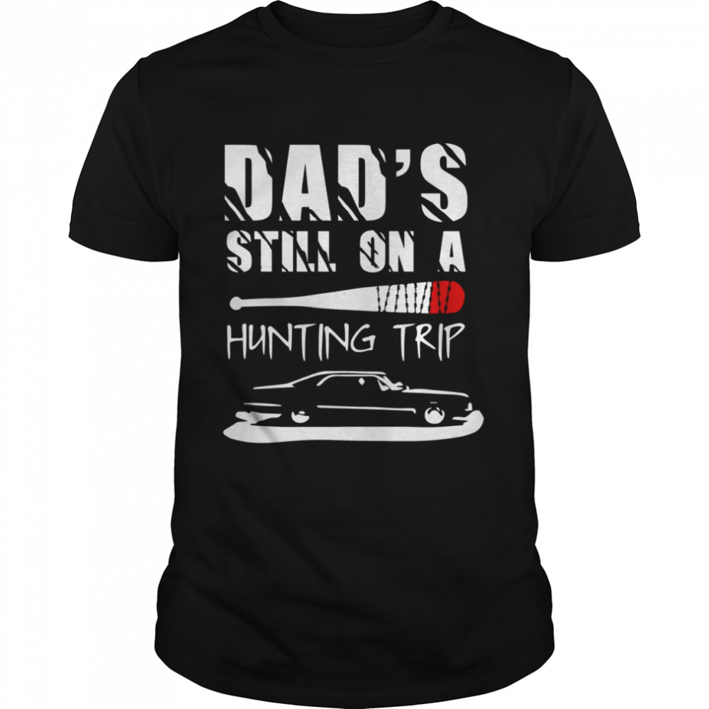 Dad’s Still On A Hunting Trip Dean Winchester Jeffrey Dean Morgan shirt