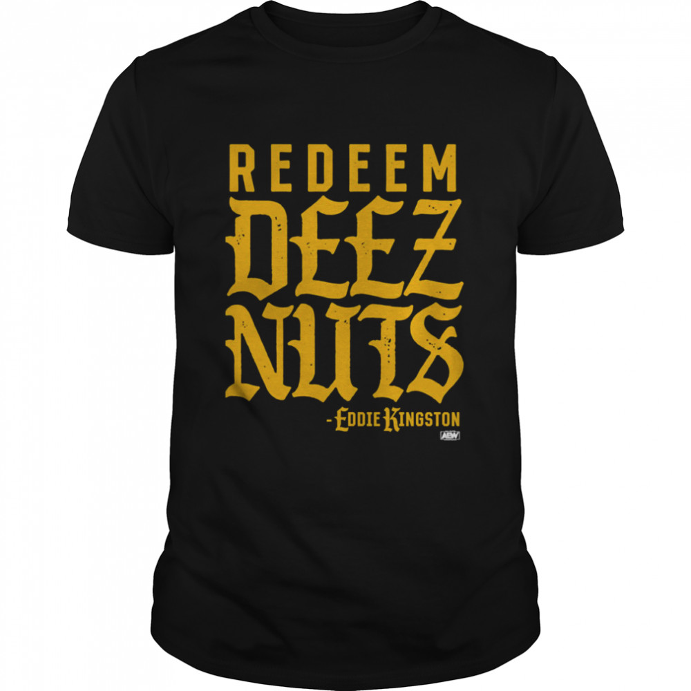 Eddie Kingston Redeem Deez Nuts shirt