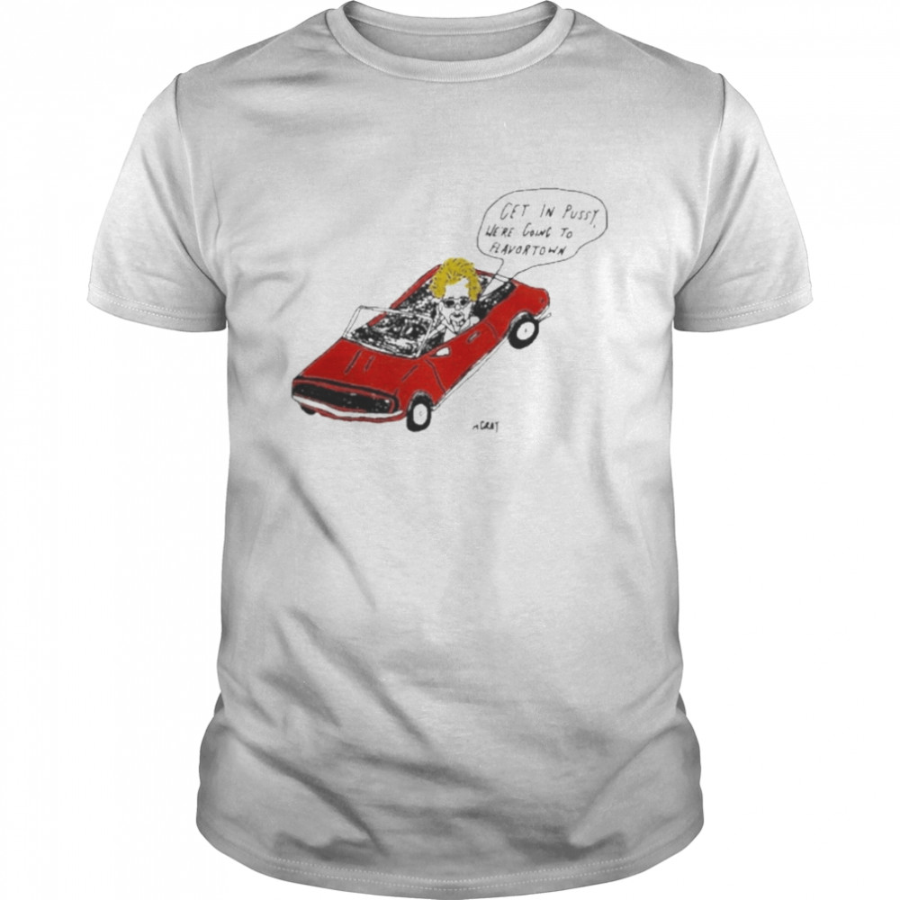 Get In Pussy We’re Going To Flavortown Shirt