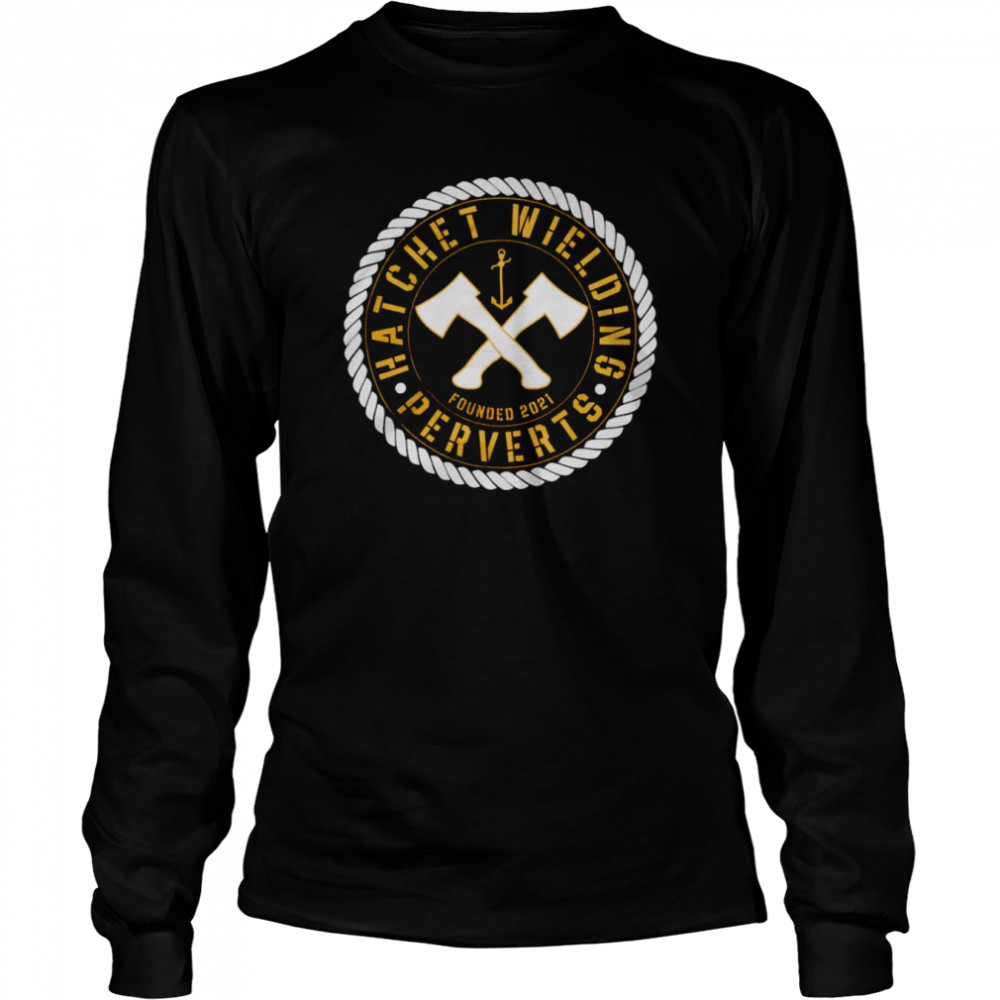 Hatchet wielding perverts shirt Long Sleeved T-shirt