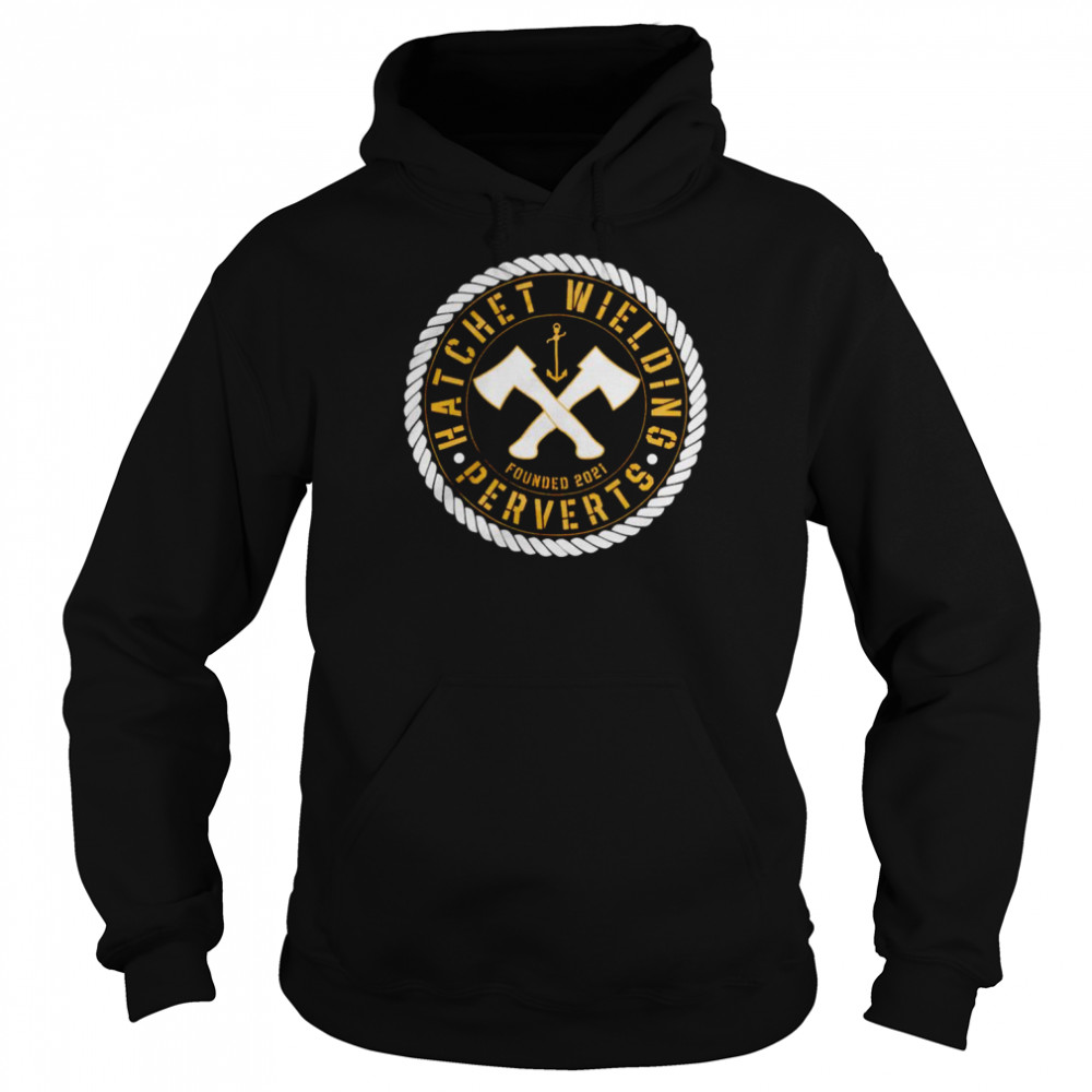 Hatchet wielding perverts shirt Unisex Hoodie