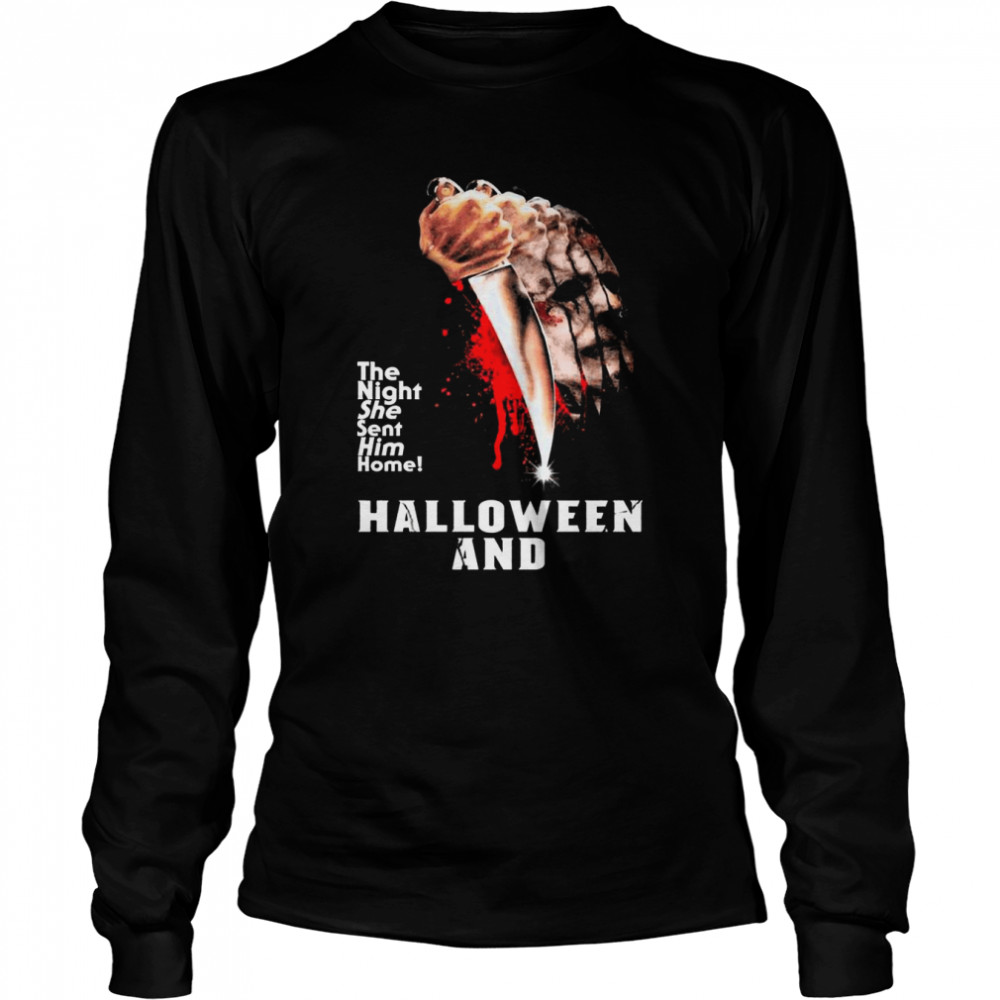 2022 michael Myers the night she sent him home Halloween and 2022 shirt Long Sleeved T-shirt