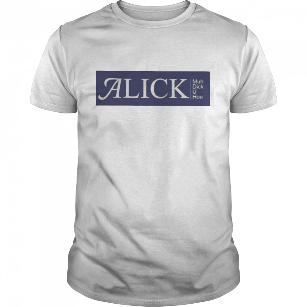 Alick Muh Dick U Hoe  Classic Men's T-shirt