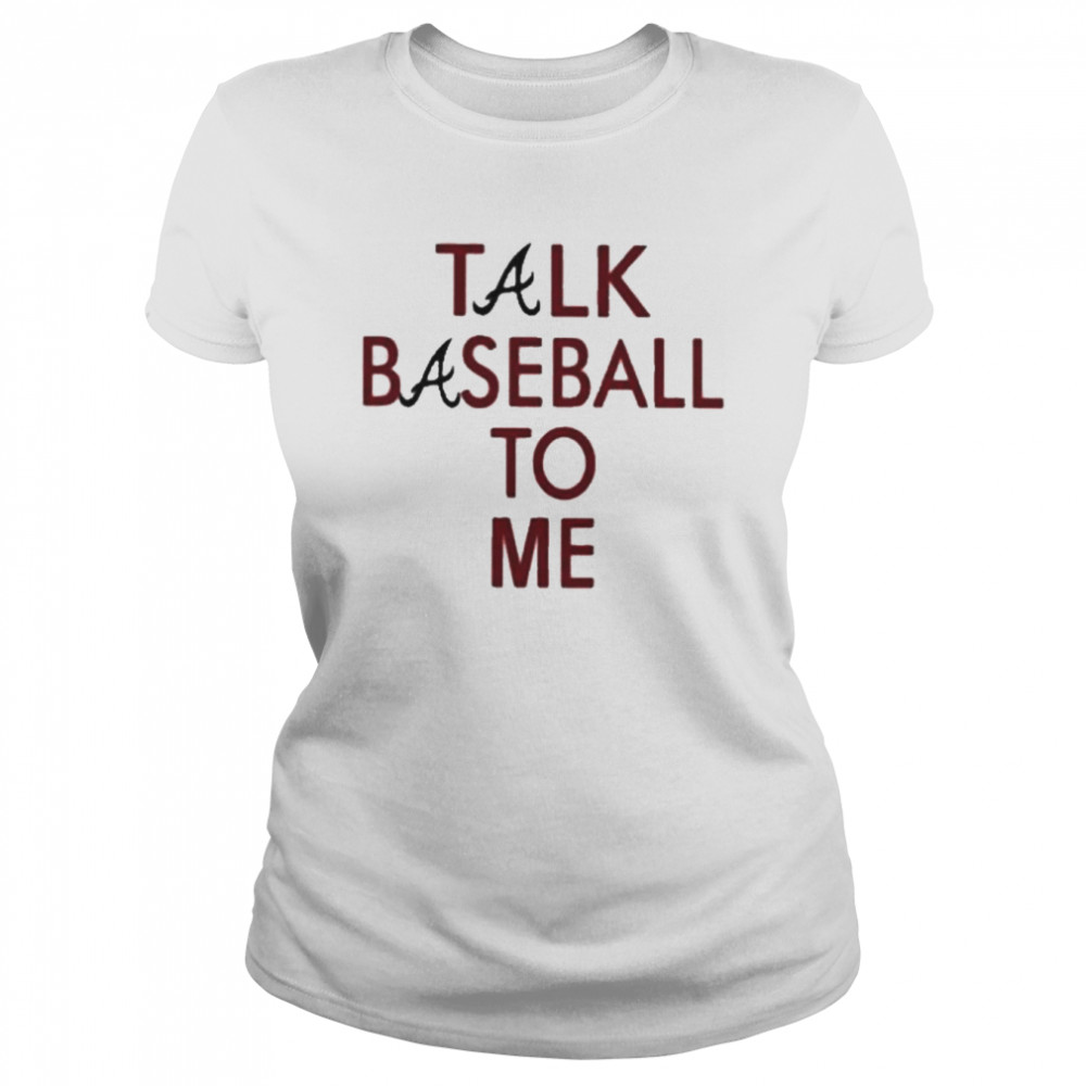 atlanta braves talk baseball to me classic womens t shirt