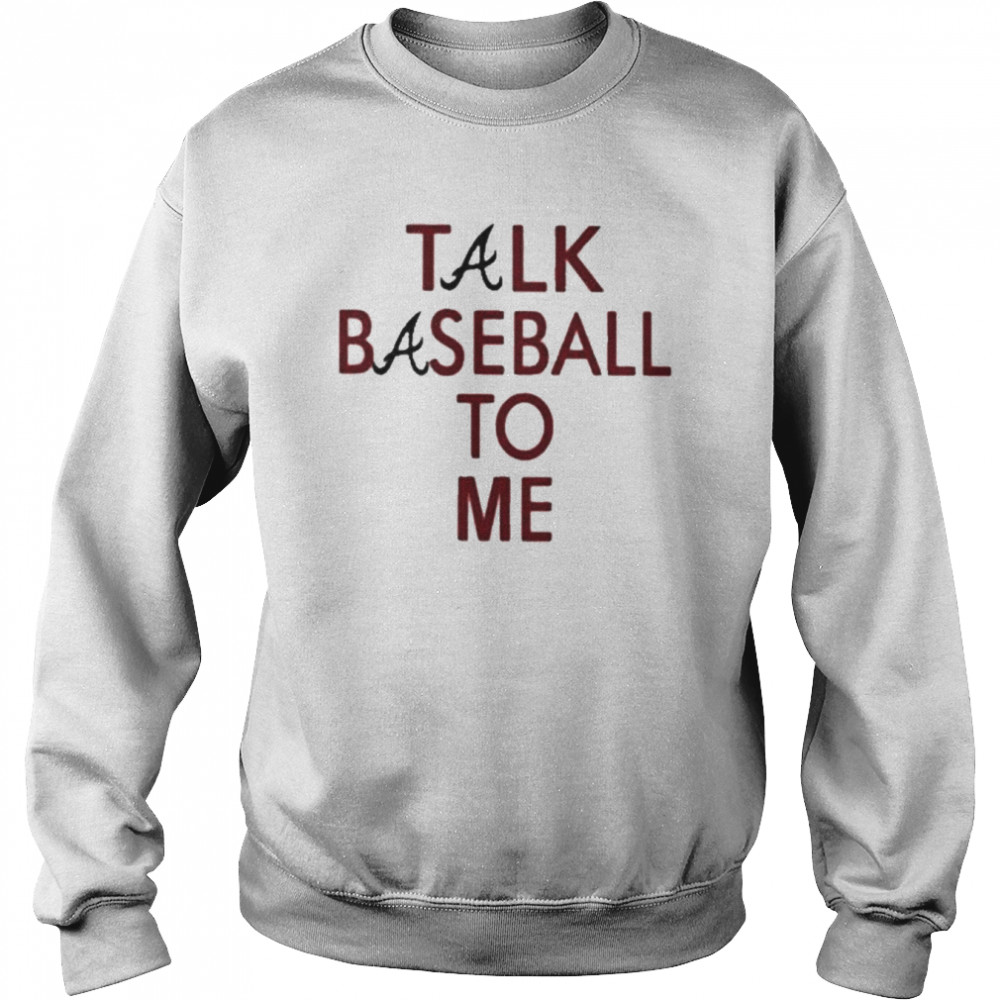 Atlanta Braves Talk Baseball To Me  Unisex Sweatshirt