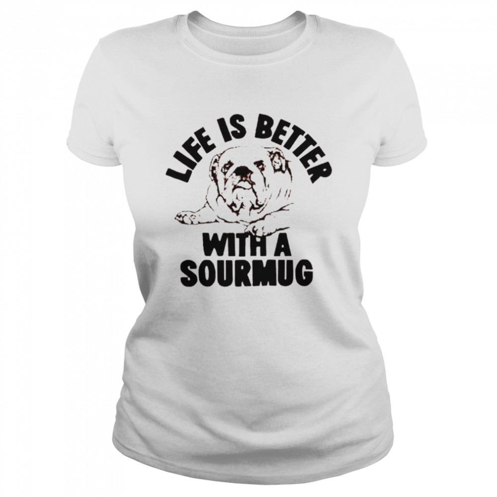 Dog life is better with a sourmug shirt Classic Women's T-shirt