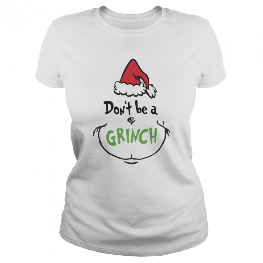 Don’t Be A Grinch Christmas shirt Classic Women's T-shirt