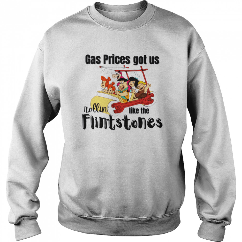 Gas Prices Rolling Like Then Flintstones shirt Unisex Sweatshirt