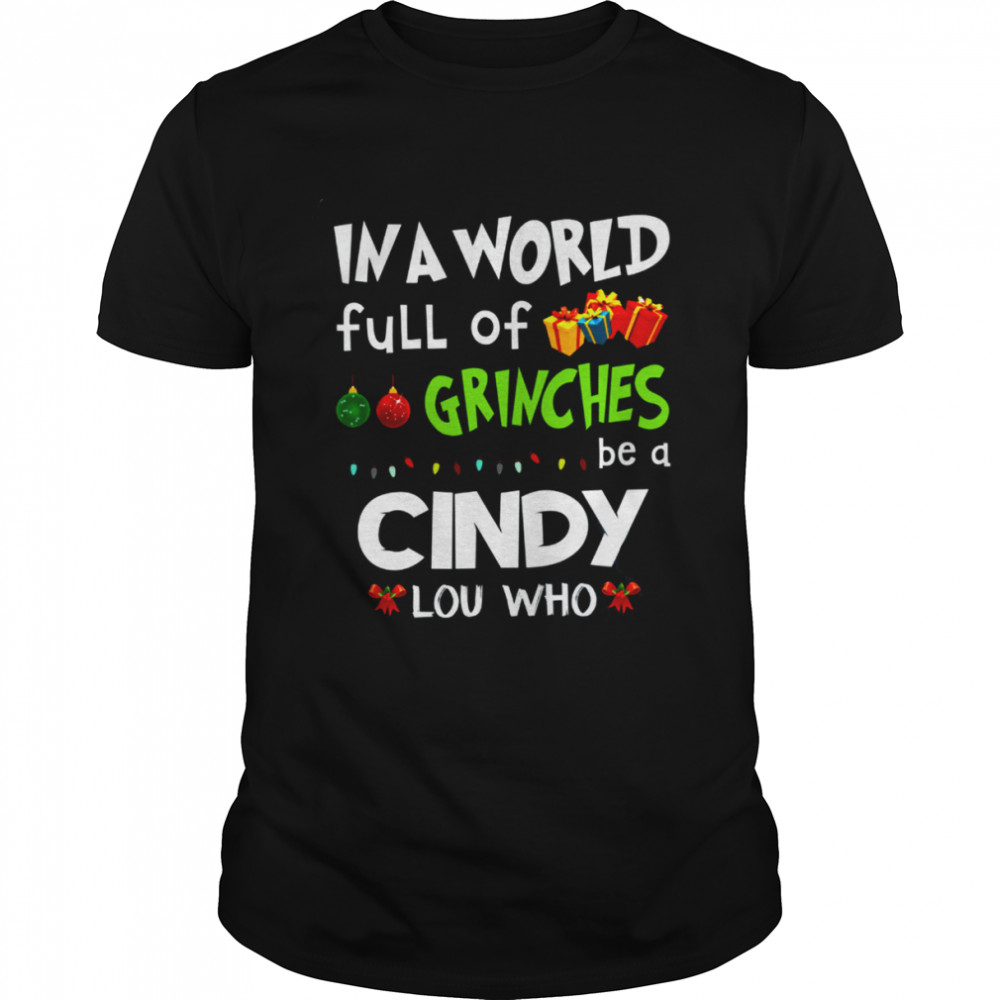 In A World Full Of Grinches Be A Cindy Lou Who Grinch Christmas Lights Shirt