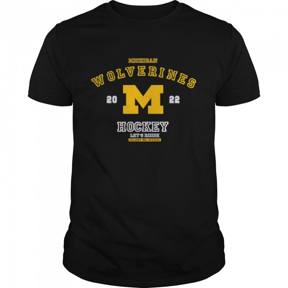 Michigan Wolverines Hockey 2022 Let’s Ridde Valiant Nil Shirt