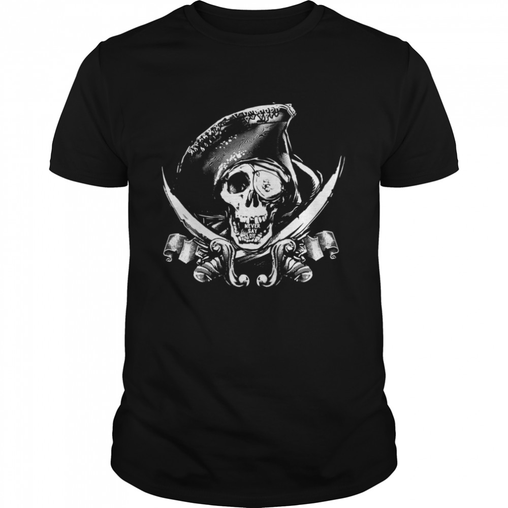 Never Say Die One Eyed Willie shirt