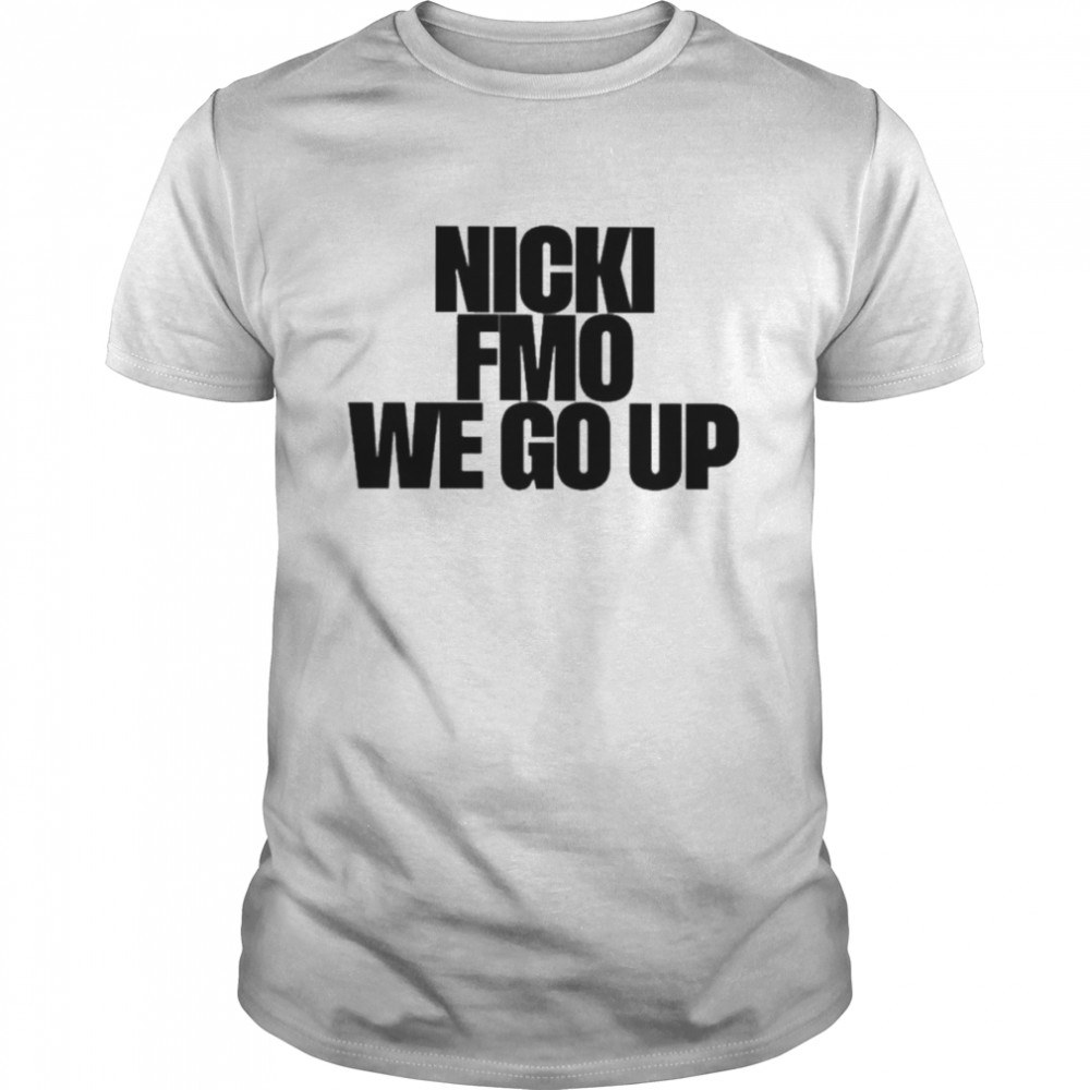 Nicki Fmo We Go Up Shirt