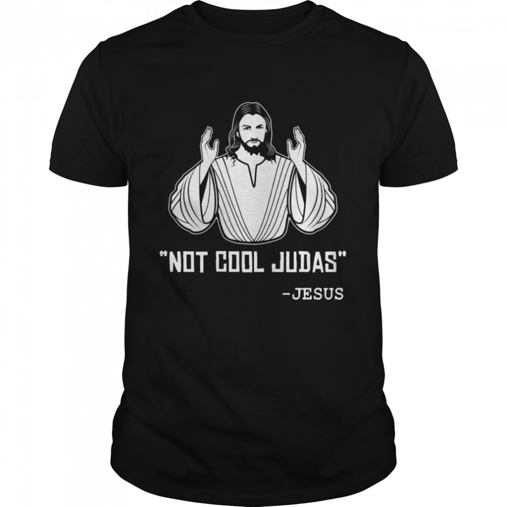 Not Cool Judas Jesus shirt Classic Men's T-shirt