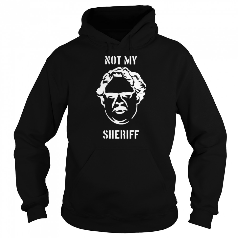 not my sheriff shirt unisex hoodie