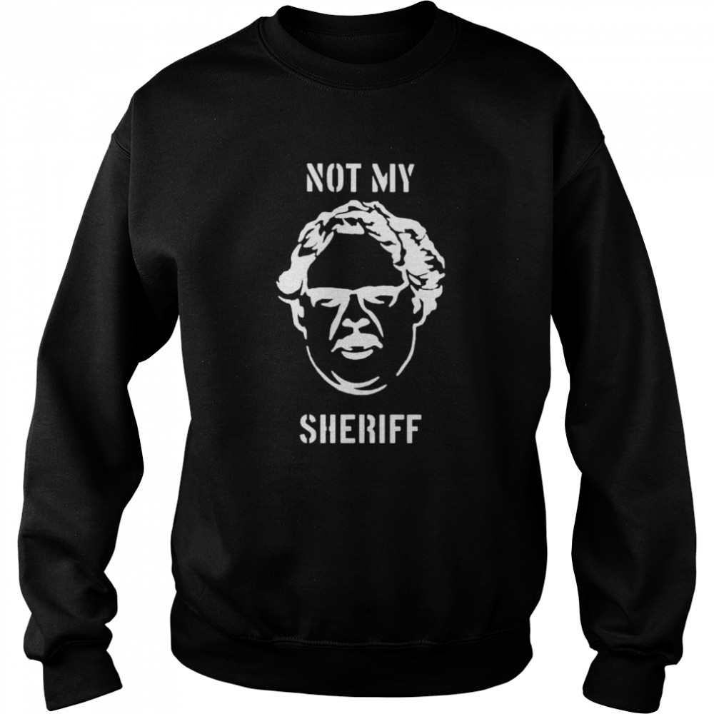 not my sheriff shirt unisex sweatshirt