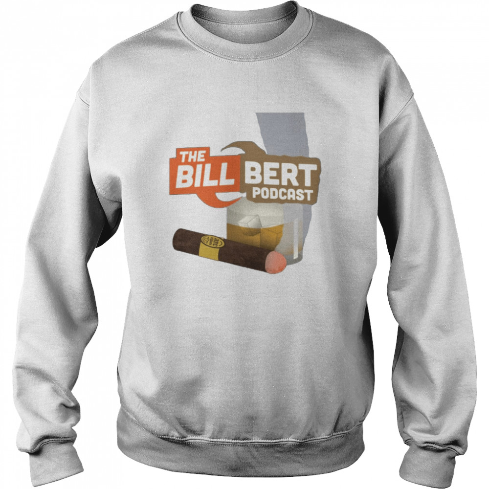 original the bill bert podcast shirt unisex sweatshirt